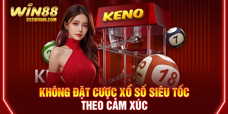 Không đặt cược xổ số siêu tốc theo cảm xúc