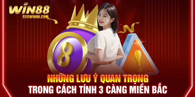 Những lưu ý quan trọng trong cách tính 3 càng miền Bắc