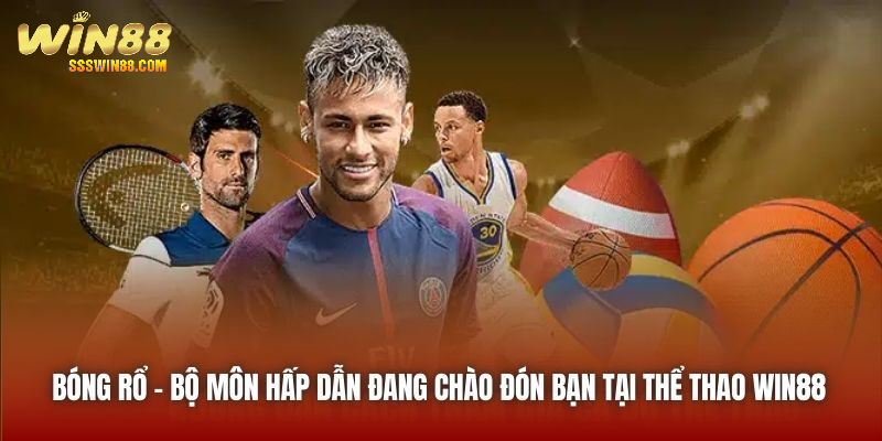 Bóng rổ - bộ môn hấp dẫn đang chào đón bạn tại Thể Thao Win88