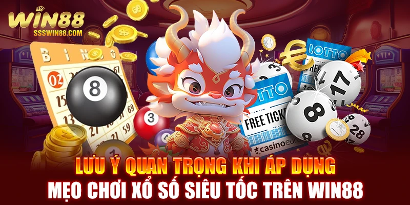 Lưu ý quan trọng khi áp dụng mẹo chơi xổ số siêu tốc trên WIN88
