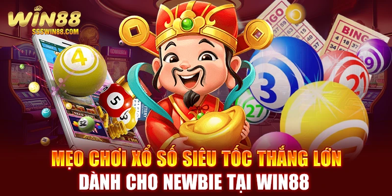 Mẹo chơi xổ số siêu tốc thắng lớn dành cho newbie tại WIN88