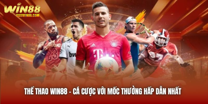 Thể Thao Win88 | Cá Cược Với Mốc Thưởng Hấp Dẫn Nhất