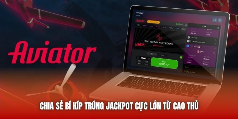 Chia sẻ bí kíp trúng Jackpot cực lớn từ cao thủ