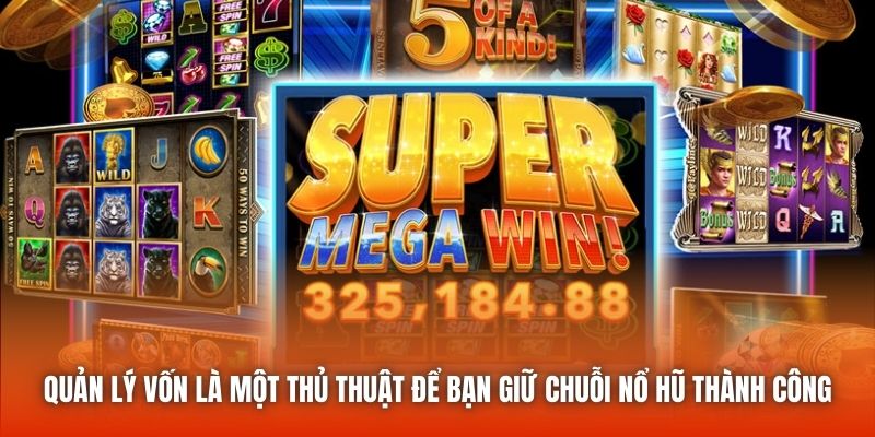 Quản lý vốn là một thủ thuật để bạn giữ chuỗi nổ hũ thành công